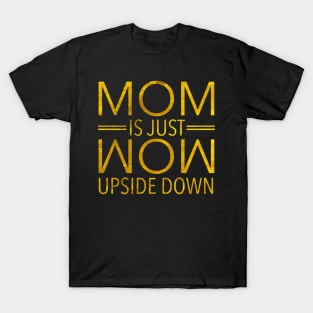 Mom Is Just Wow Upside Down T-Shirt